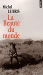 La Beauté du monde - Michel Le Bris