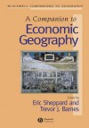 A Companion to Economic Geography - Trevor J Barnes, Eric Sheppard