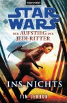 Star WarsTM Der Aufstieg der Jedi-Ritter -: Ins Nichts (German Edition) - Tim Lebbon, Andreas Kasprzak