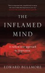 The Inflamed Mind: A radical new approach to depression - Edward Bullmore