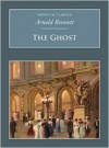 The Ghost: A Fantasia on Modern Themes - Arnold Bennett