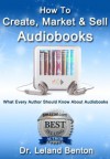 Audiobooks - How To Create, Market & Sell Audiobooks (Advice & How To) - Leland Benton