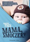 Mama, smoczek! - Magda Fres