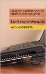 Make DIY Laptop Cooler From Old DVD Player: Easy & step-by-step guide - Jack Anderson