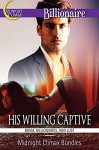 His Willing Captive (BDSM, Billionaires, and Lust) (Bondage and Rich Men Book 1) - Midnight Climax Bundles