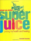 Superjuice: Juicing for Health and Healing - Michael van Straten