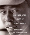 The Last Hero: A Life of Henry Aaron - Howard Bryant