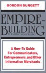 Empire-Building by Writing and Speaking: A How-To Guide for Communicators, Entrepreneurs, and Other Information Merchants - Gordon Burgett