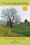 The Land Remembers: A Story of a Farm and Its People - Ben Logan