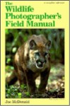 The Wildlife Photographer's Field Manual - Joe McDonald