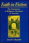 Faith In Fiction: The Emergence Of Religious Literature In America - David S. Reynolds