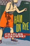 Ham on Rye - Charles Bukowski