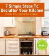 7 Simple Steps To Declutter Your Kitchen: From Cluttered to Clean (Happy House Series) - Judy Wilson