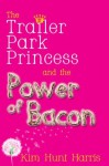 The Trailer Park Princess and the Power of Bacon -- A Short Story - Kim Hunt Harris