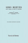 Sims Reeves, Fifty Years of Music in England. [Facsimile of 1924 Edition] - Charles Pearce, Travis & Emery