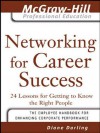 Networking for Career Success: 24 Lessons for Getting to Know the Right People (The McGraw-Hill Professional Education Series) - Diane Darling