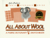 All About Wool: A Fabric Dictionary & Swatchbook - Julie Parker