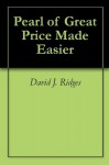 Pearl of Great Price Made Easier - David J. Ridges