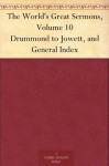 The World's Great Sermons, Volume 10 Drummond to Jowett, and General Index - Grenville Kleiser