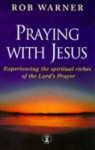 Praying with Jesus - Rob Warner