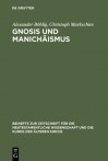 Gnosis Und Manichaismus: Forschungen Und Studien Zu Texten Von Valentin Und Mani Sowie Zu Den Bibliotheken Von Nag Hammadi Und Medinet Madi - Alexander Bahlig, Christoph Markschies, Alexander Bohlig