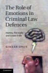 The Role of Emotions in Criminal Law Defences: Duress, Necessity and Lesser Evils - Eimear Spain