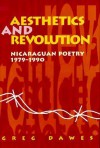 Aesthetics and Revolution: Nicaraguan Poetry, 1979-1990 - Greg Dawes