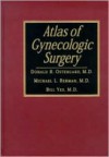 Atlas of Gynecologic Surgery - Donald R. Ostergard, Michael Berman, Bill Yee