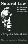 Natural Law: Reflections On Theory & Practice - Jacques Maritain