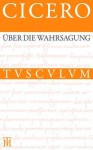 Uber Die Wahrsagung / de Divinatione: Lateinisch - Deutsch - Cicero, Christoph Schaublin