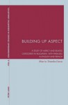 Building Up Aspect: A Study of Aspect and Related Categories in Bulgarian, with Parallels in English and French - Maria Stambolieva, Graeme Davis, Karl A. Bernhardt