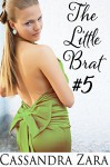 The Little Brat 5 - Cassandra Zara