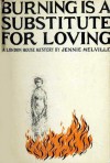 Burning Is a Substitute for Loving - Jennie Melville