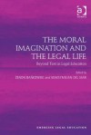 The Moral Imagination and the Legal Life (Emerging Legal Education) - Zenon Bankowski, Maksymilian Del Mar, Zenon Bankowski and Maksymilian Del Mar