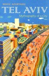 Tel Aviv: Mythography of a City - Maoz Azaryahu