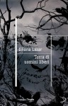 Terra di uomini liberi - Liliana Lazar, Silvia Fornasiero