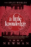 A Little Knowledge: The Split Worlds - Book Four - Emma Newman