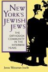 New York's Jewish Jews: The Orthodox Community in the Interwar Years - Jenna Weissman Joselit