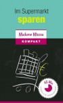 Im Supermarkt sparen - Wie Sie beim Einkaufen kinderleicht bares Geld sparen können. (German Edition) - Madame Missou