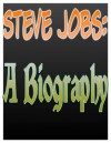 Steve Jobs: A Biography - Anthony S. Bella