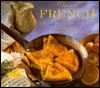 Classic French: Delicious Regional Recipes From France - Anness Publishing