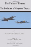 The Paths of Heaven - The Evolution of Airpower Theory - Col Phillip S Meilinger, School of Advanced Airpower Studies