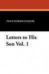 Letters to His Son Vol. 1 - Philip Dormer Stanhope, Oliver H. G. Leigh