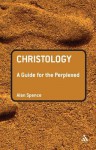 Christology: A Guide for the Perplexed - Alan Spence