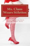 Ms. Claus Wears Stilettos (Stiletto Series) - C. Deanne Rowe, Magnolia "Maggie" Rivers, Jordyn Meryl