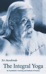 Integral Yoga: Teaching and Method of Practice - Śrī Aurobindo