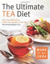 The Ultimate Tea Diet: How Tea Can Boost Your Metabolism, Shrink Your Appetite, and Kick-Start Remarkable Weight Loss - Mark Ukra;Sharyn Kolberg