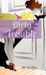 Dirty Trouble - J.M. Griffin