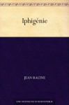 Iphigénie (French Edition) - Jean Racine