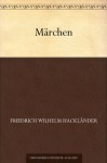 Märchen (German Edition) - Friedrich Wilhelm Hackländer